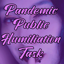 femdom mistress covid quarantine pandemic mask humiliation assignment